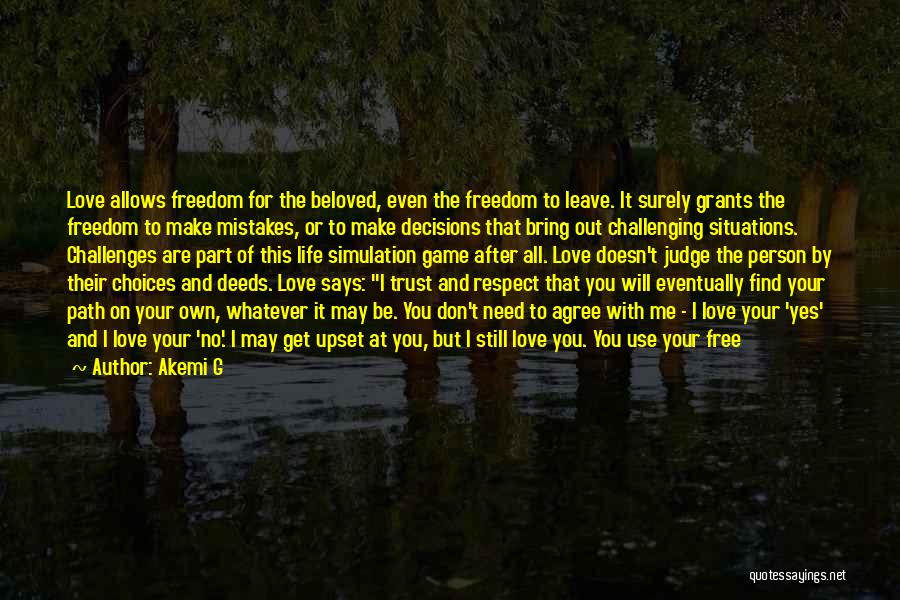 Akemi G Quotes: Love Allows Freedom For The Beloved, Even The Freedom To Leave. It Surely Grants The Freedom To Make Mistakes, Or