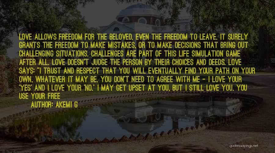 Akemi G Quotes: Love Allows Freedom For The Beloved, Even The Freedom To Leave. It Surely Grants The Freedom To Make Mistakes, Or