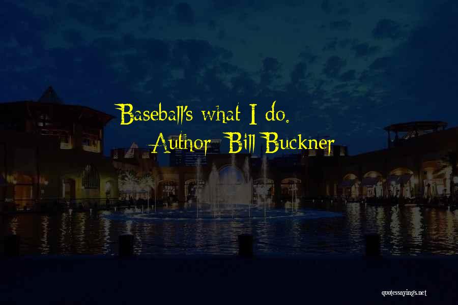 Bill Buckner Quotes: Baseball's What I Do.