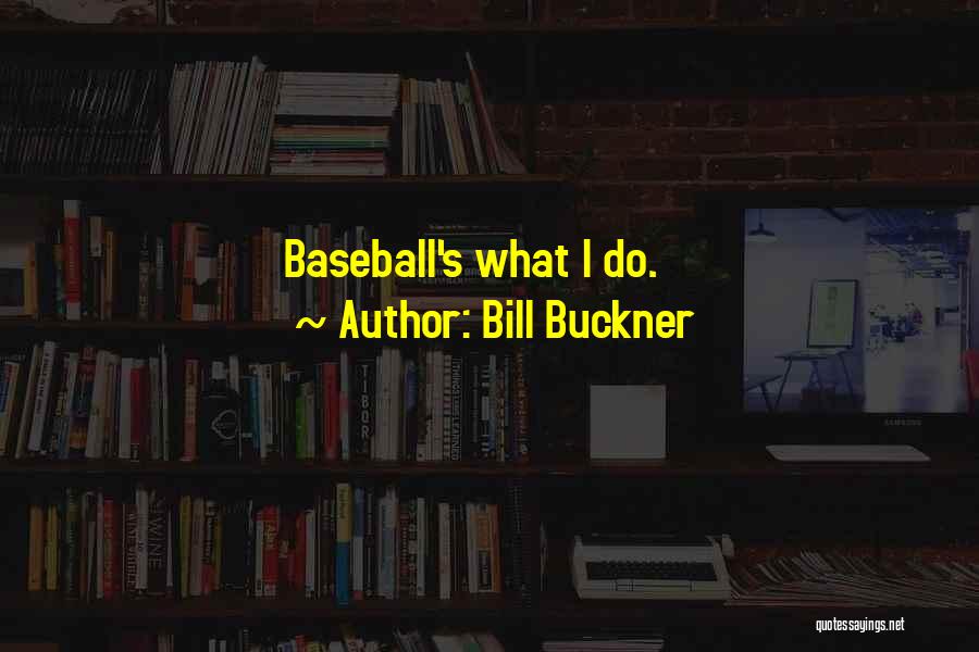 Bill Buckner Quotes: Baseball's What I Do.