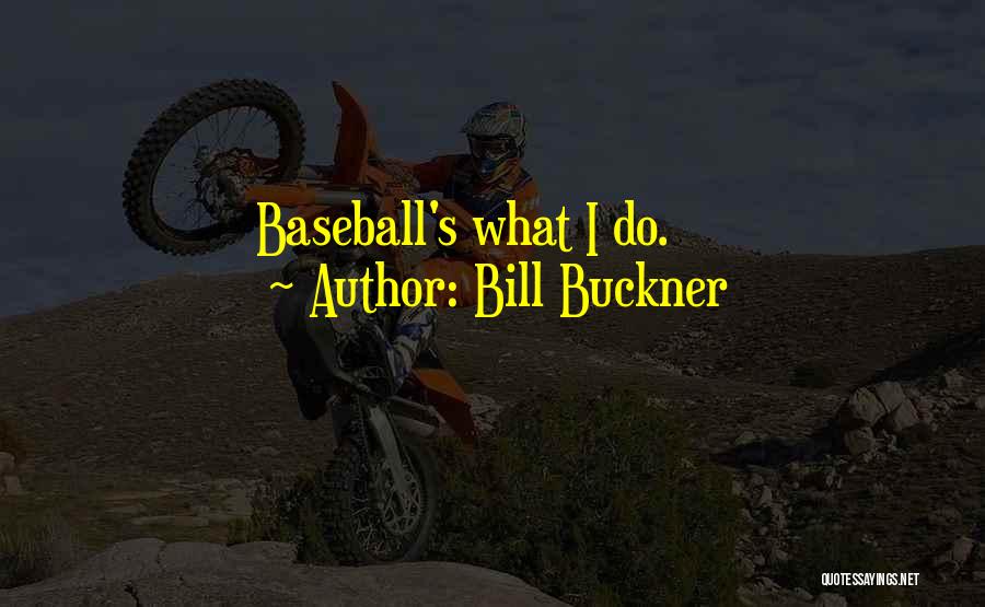Bill Buckner Quotes: Baseball's What I Do.