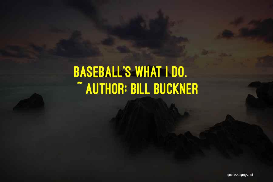 Bill Buckner Quotes: Baseball's What I Do.