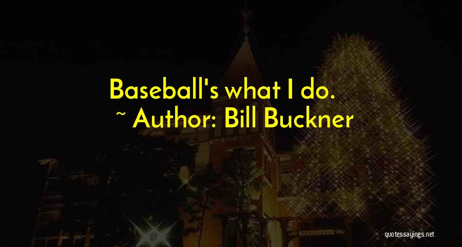Bill Buckner Quotes: Baseball's What I Do.