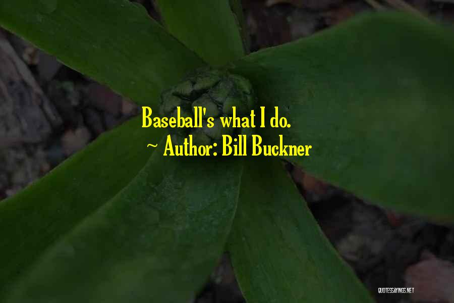 Bill Buckner Quotes: Baseball's What I Do.