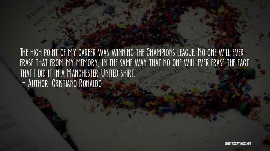 Cristiano Ronaldo Quotes: The High Point Of My Career Was Winning The Champions League. No One Will Ever Erase That From My Memory,