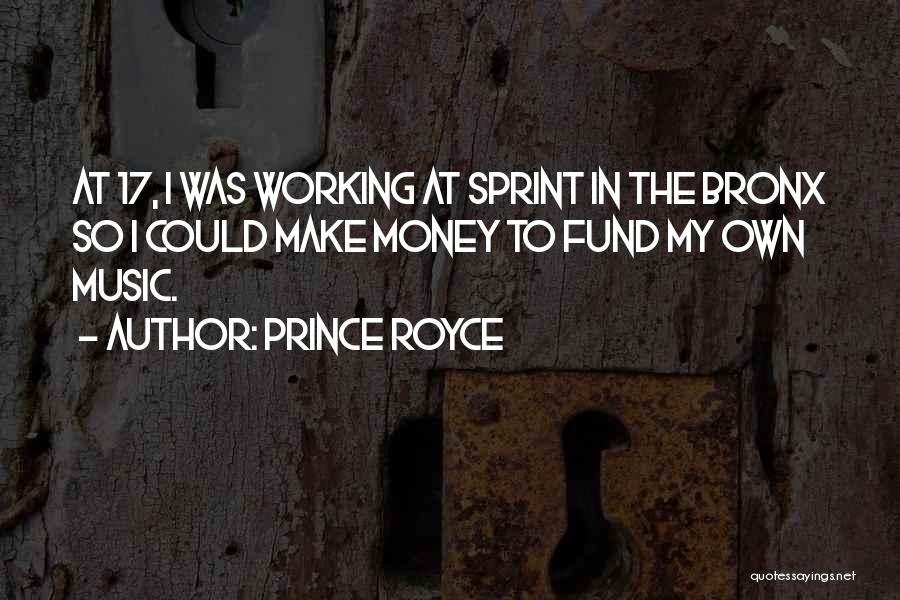 Prince Royce Quotes: At 17, I Was Working At Sprint In The Bronx So I Could Make Money To Fund My Own Music.