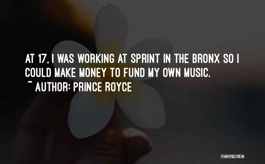 Prince Royce Quotes: At 17, I Was Working At Sprint In The Bronx So I Could Make Money To Fund My Own Music.