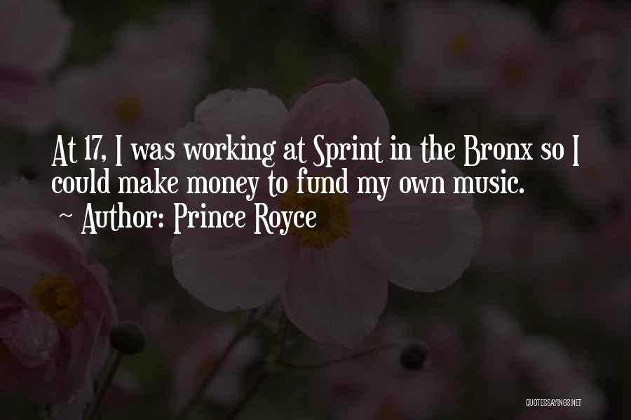 Prince Royce Quotes: At 17, I Was Working At Sprint In The Bronx So I Could Make Money To Fund My Own Music.