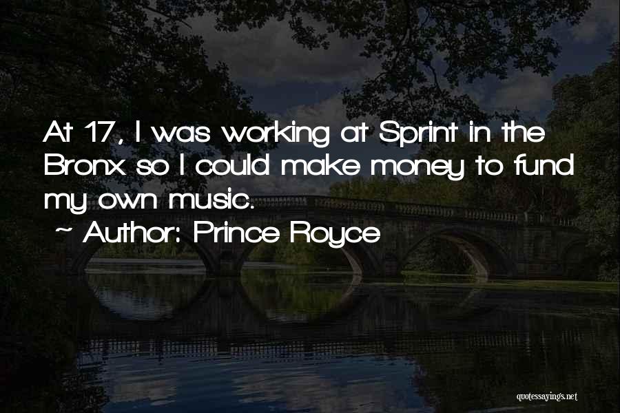 Prince Royce Quotes: At 17, I Was Working At Sprint In The Bronx So I Could Make Money To Fund My Own Music.