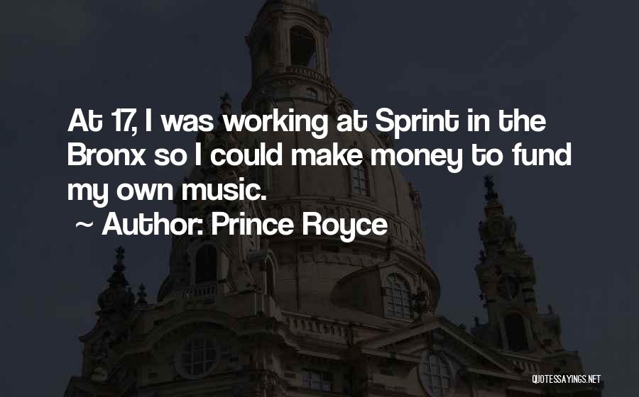 Prince Royce Quotes: At 17, I Was Working At Sprint In The Bronx So I Could Make Money To Fund My Own Music.