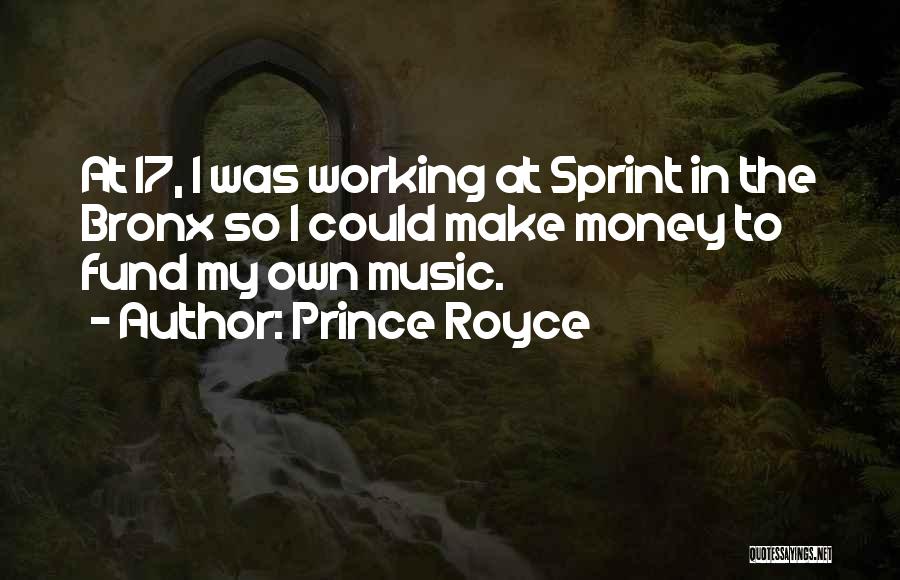 Prince Royce Quotes: At 17, I Was Working At Sprint In The Bronx So I Could Make Money To Fund My Own Music.