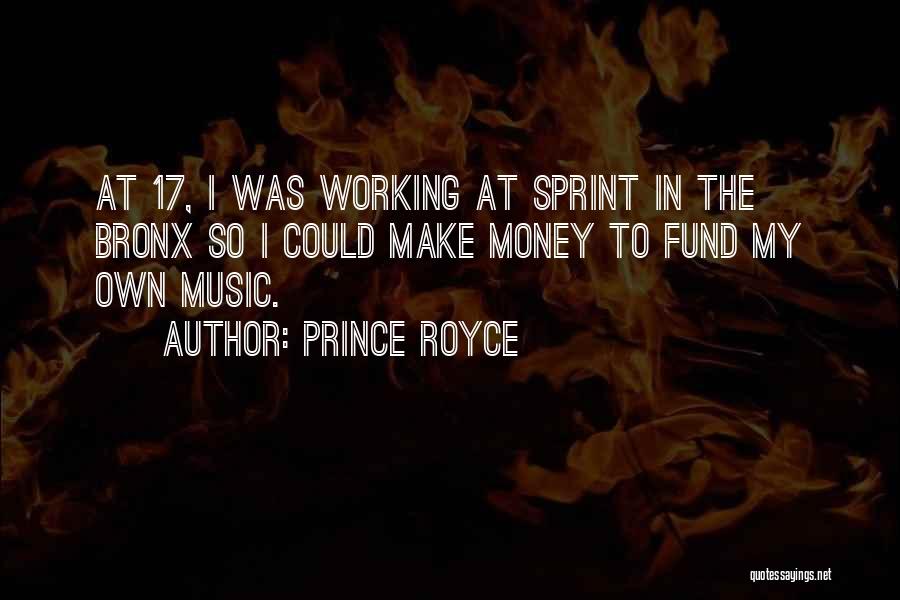 Prince Royce Quotes: At 17, I Was Working At Sprint In The Bronx So I Could Make Money To Fund My Own Music.