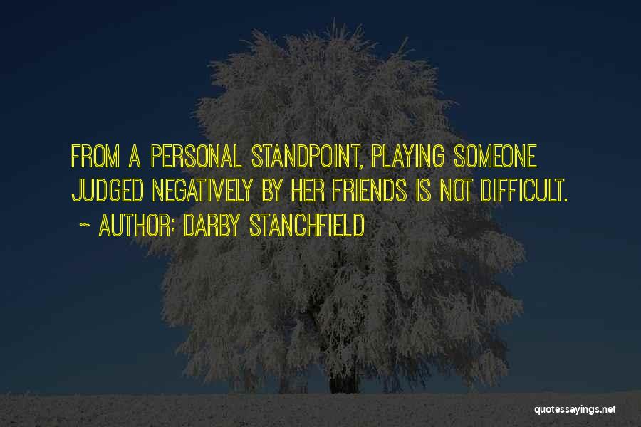 Darby Stanchfield Quotes: From A Personal Standpoint, Playing Someone Judged Negatively By Her Friends Is Not Difficult.