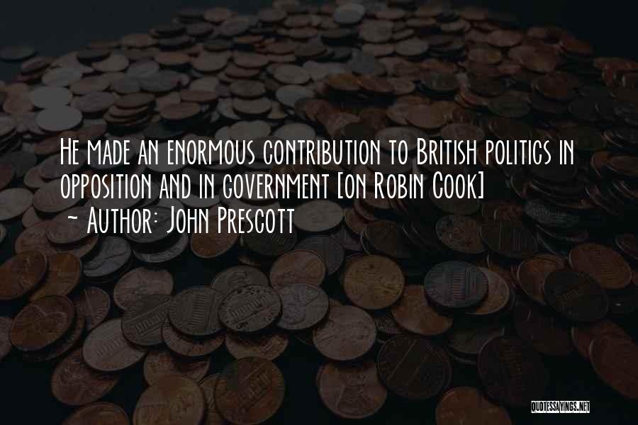 John Prescott Quotes: He Made An Enormous Contribution To British Politics In Opposition And In Government [on Robin Cook]