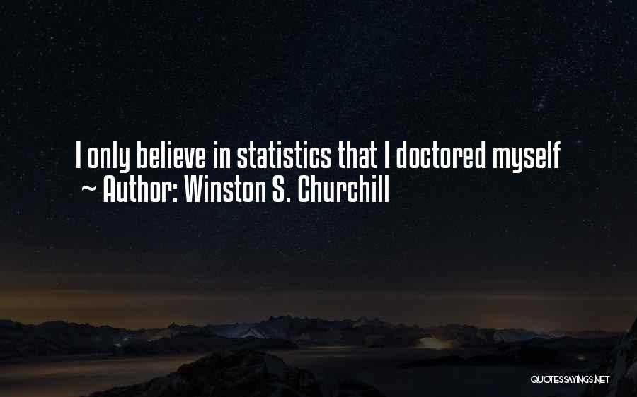 Winston S. Churchill Quotes: I Only Believe In Statistics That I Doctored Myself