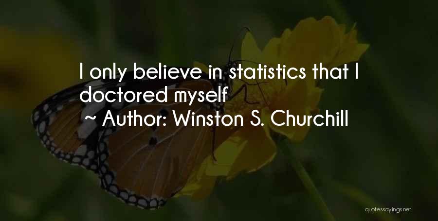 Winston S. Churchill Quotes: I Only Believe In Statistics That I Doctored Myself