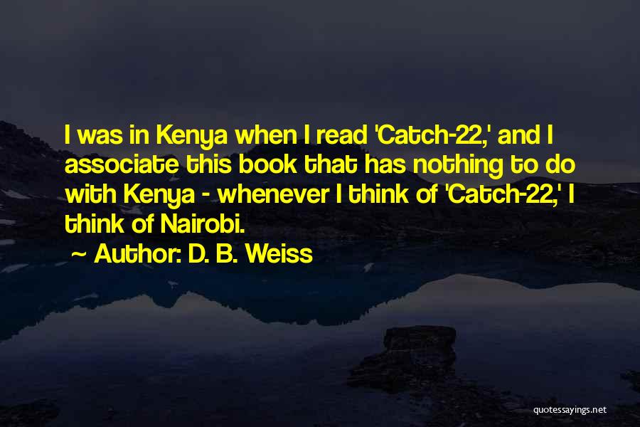 D. B. Weiss Quotes: I Was In Kenya When I Read 'catch-22,' And I Associate This Book That Has Nothing To Do With Kenya