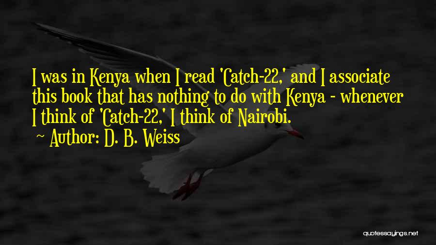 D. B. Weiss Quotes: I Was In Kenya When I Read 'catch-22,' And I Associate This Book That Has Nothing To Do With Kenya