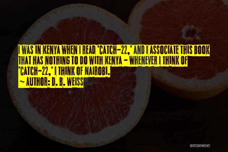 D. B. Weiss Quotes: I Was In Kenya When I Read 'catch-22,' And I Associate This Book That Has Nothing To Do With Kenya