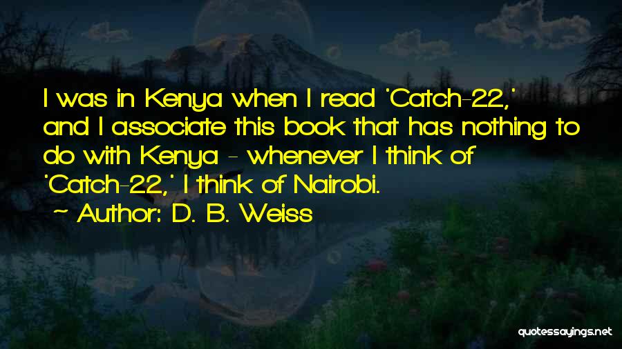 D. B. Weiss Quotes: I Was In Kenya When I Read 'catch-22,' And I Associate This Book That Has Nothing To Do With Kenya