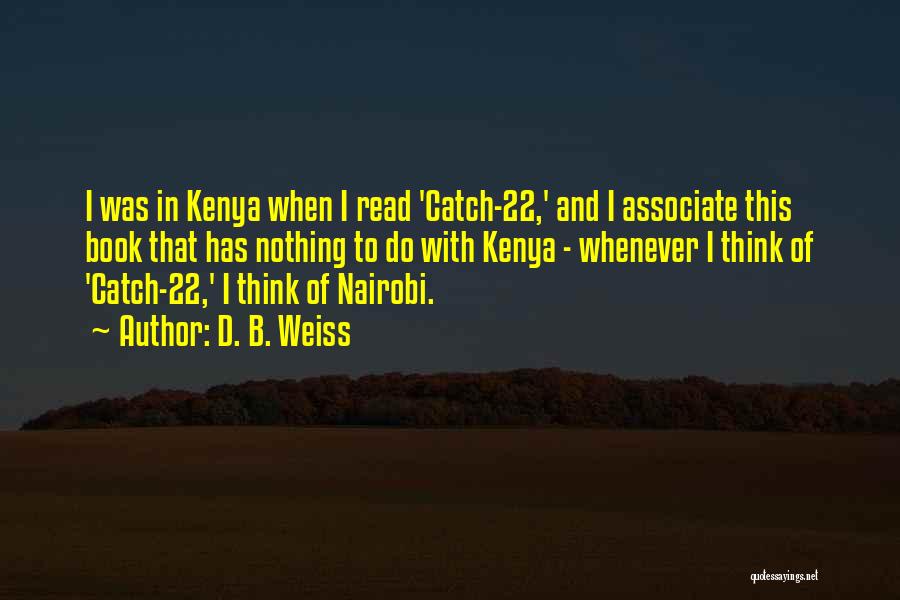 D. B. Weiss Quotes: I Was In Kenya When I Read 'catch-22,' And I Associate This Book That Has Nothing To Do With Kenya