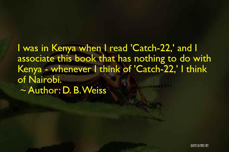 D. B. Weiss Quotes: I Was In Kenya When I Read 'catch-22,' And I Associate This Book That Has Nothing To Do With Kenya