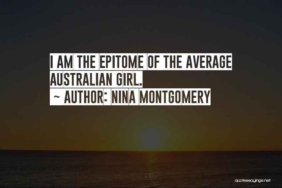 Nina Montgomery Quotes: I Am The Epitome Of The Average Australian Girl.