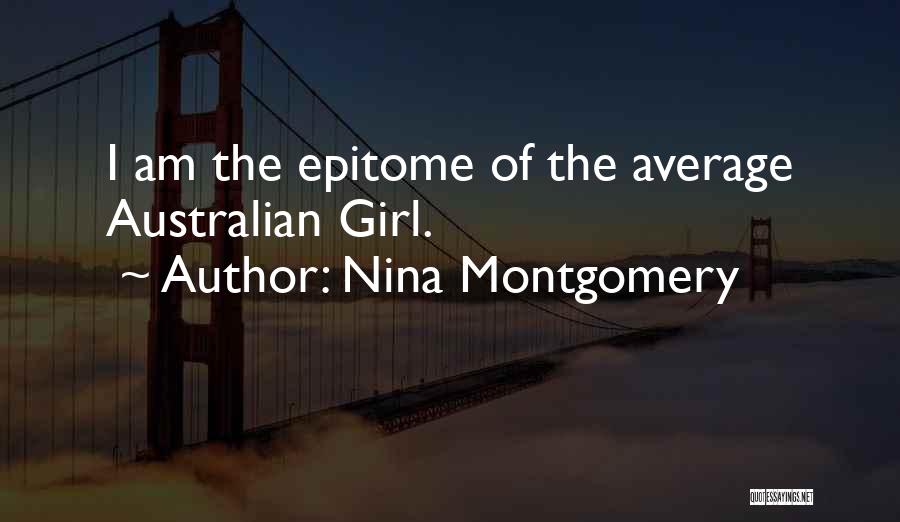 Nina Montgomery Quotes: I Am The Epitome Of The Average Australian Girl.