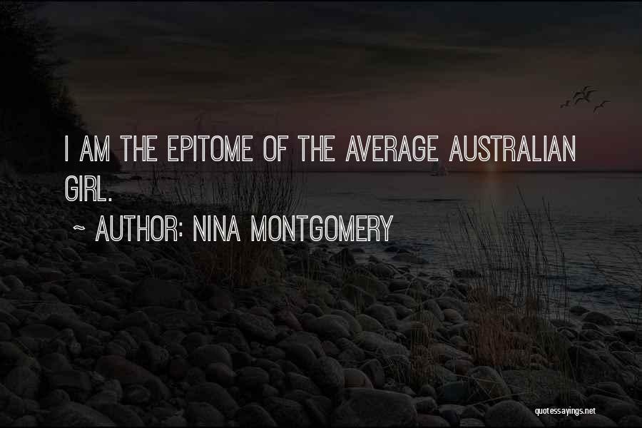 Nina Montgomery Quotes: I Am The Epitome Of The Average Australian Girl.