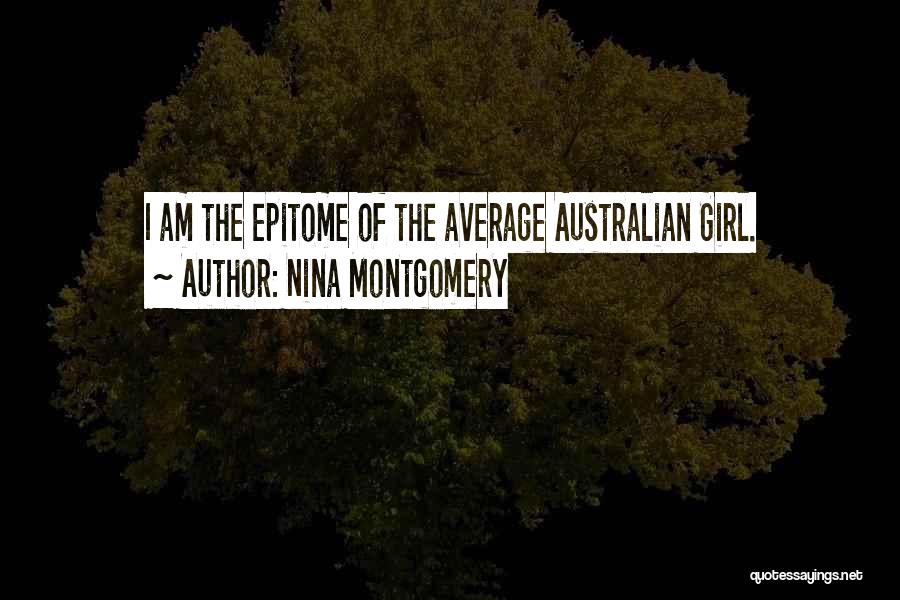 Nina Montgomery Quotes: I Am The Epitome Of The Average Australian Girl.
