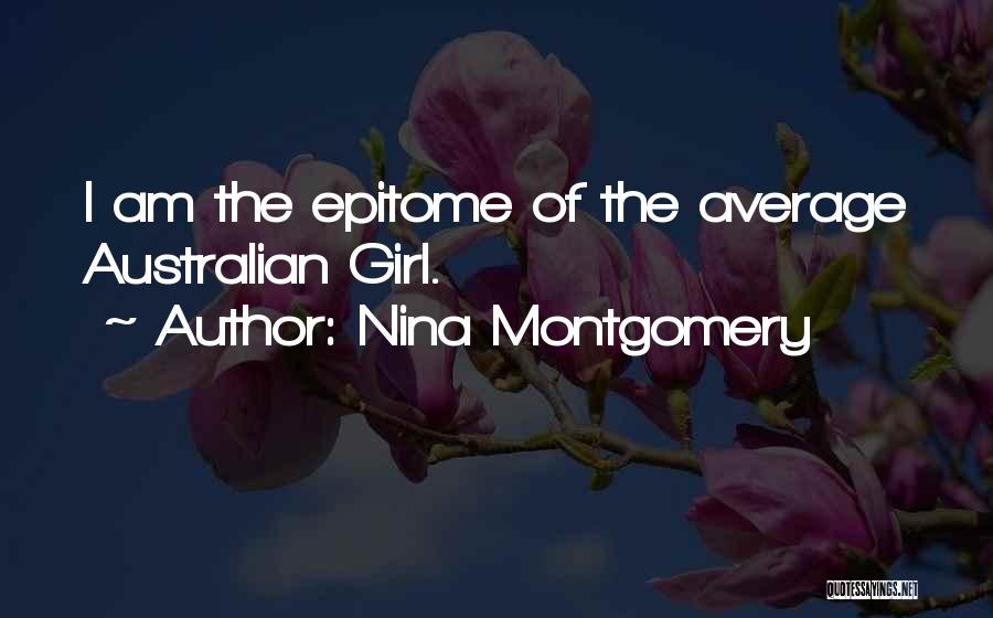 Nina Montgomery Quotes: I Am The Epitome Of The Average Australian Girl.