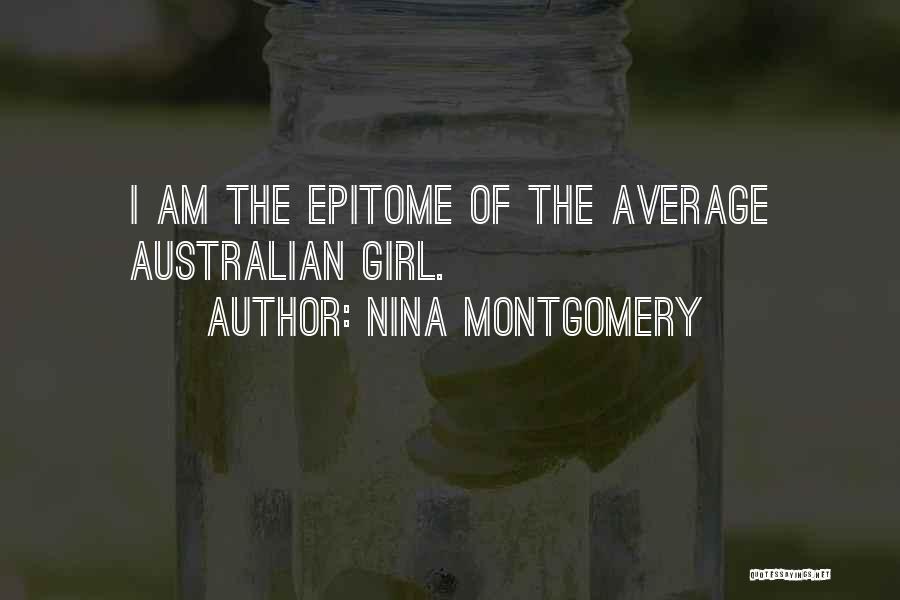 Nina Montgomery Quotes: I Am The Epitome Of The Average Australian Girl.