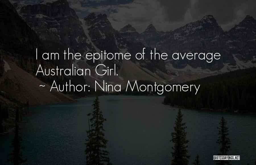 Nina Montgomery Quotes: I Am The Epitome Of The Average Australian Girl.
