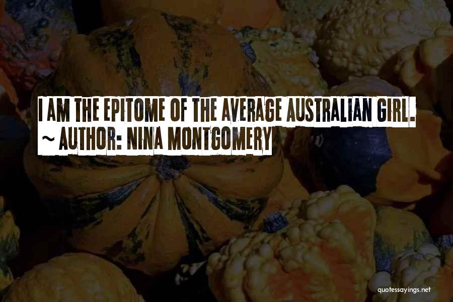 Nina Montgomery Quotes: I Am The Epitome Of The Average Australian Girl.