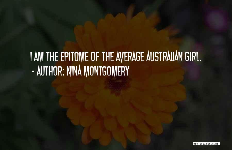 Nina Montgomery Quotes: I Am The Epitome Of The Average Australian Girl.
