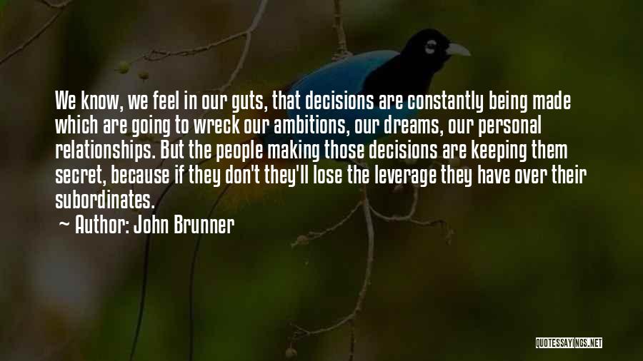 John Brunner Quotes: We Know, We Feel In Our Guts, That Decisions Are Constantly Being Made Which Are Going To Wreck Our Ambitions,