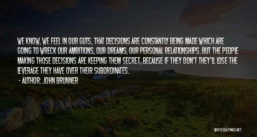 John Brunner Quotes: We Know, We Feel In Our Guts, That Decisions Are Constantly Being Made Which Are Going To Wreck Our Ambitions,