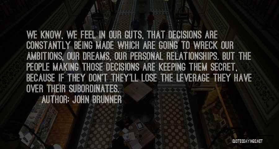 John Brunner Quotes: We Know, We Feel In Our Guts, That Decisions Are Constantly Being Made Which Are Going To Wreck Our Ambitions,