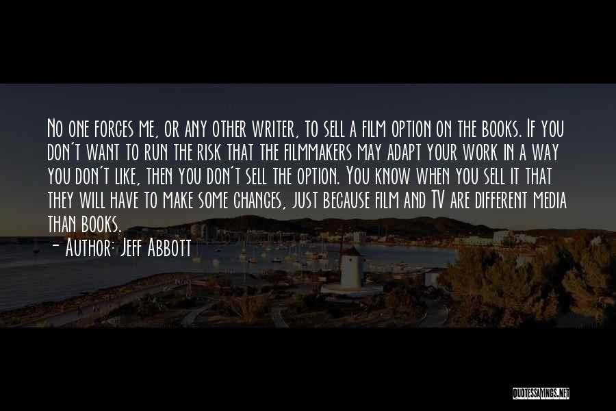 Jeff Abbott Quotes: No One Forces Me, Or Any Other Writer, To Sell A Film Option On The Books. If You Don't Want
