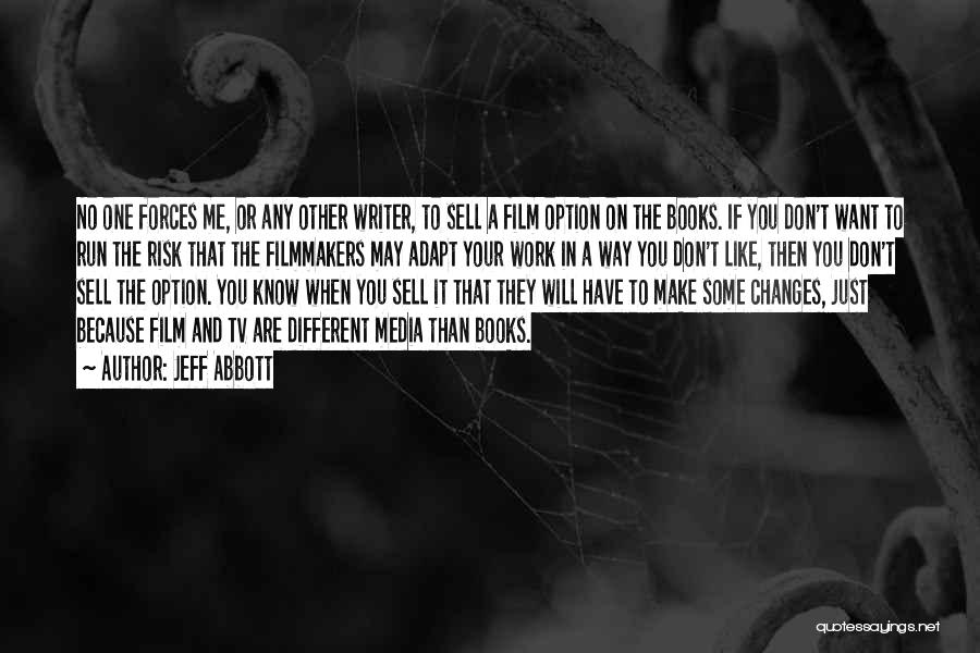Jeff Abbott Quotes: No One Forces Me, Or Any Other Writer, To Sell A Film Option On The Books. If You Don't Want
