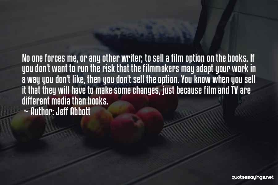 Jeff Abbott Quotes: No One Forces Me, Or Any Other Writer, To Sell A Film Option On The Books. If You Don't Want