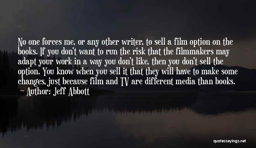 Jeff Abbott Quotes: No One Forces Me, Or Any Other Writer, To Sell A Film Option On The Books. If You Don't Want