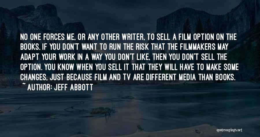 Jeff Abbott Quotes: No One Forces Me, Or Any Other Writer, To Sell A Film Option On The Books. If You Don't Want