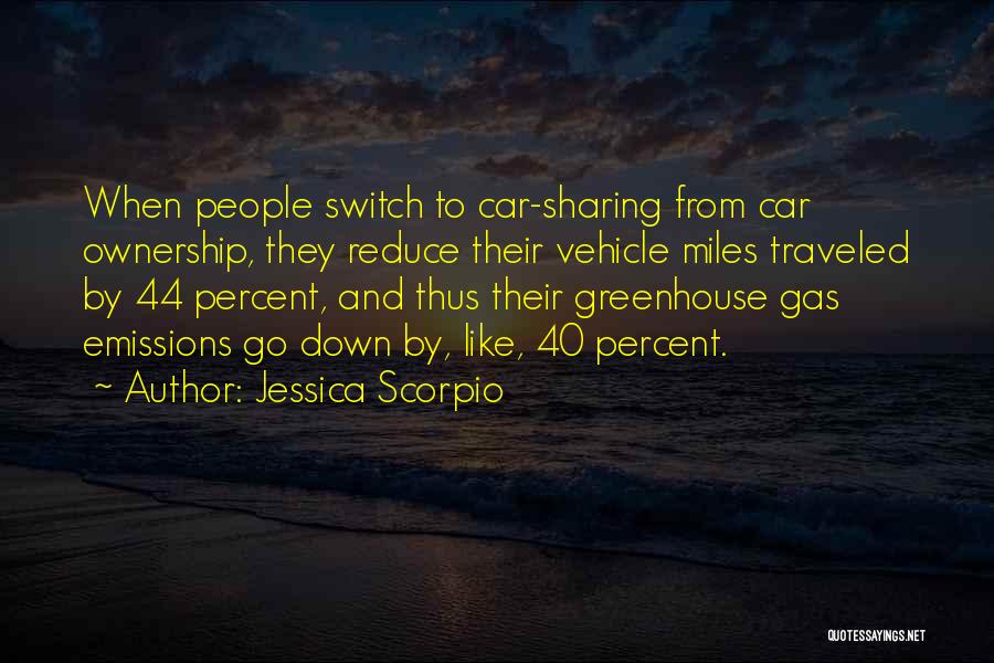 Jessica Scorpio Quotes: When People Switch To Car-sharing From Car Ownership, They Reduce Their Vehicle Miles Traveled By 44 Percent, And Thus Their