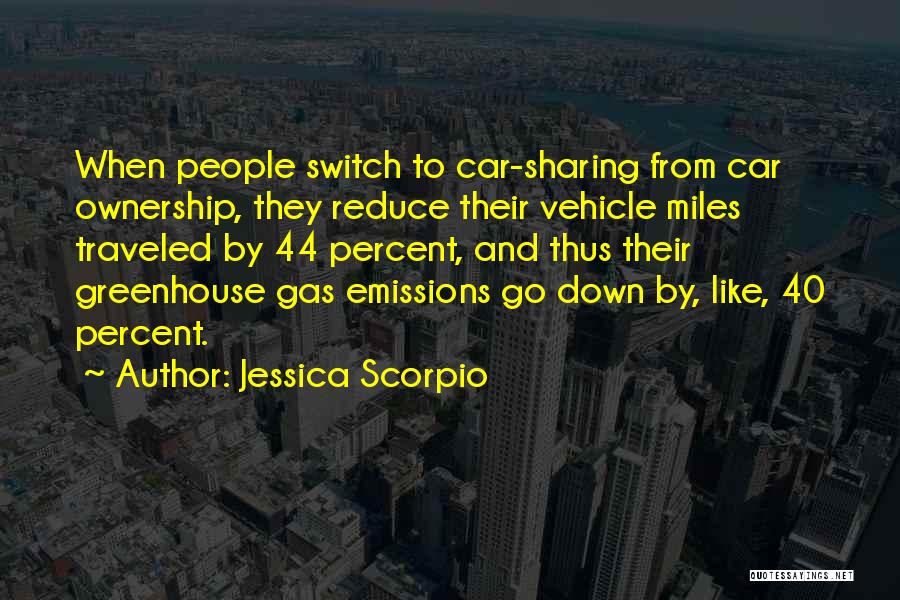 Jessica Scorpio Quotes: When People Switch To Car-sharing From Car Ownership, They Reduce Their Vehicle Miles Traveled By 44 Percent, And Thus Their