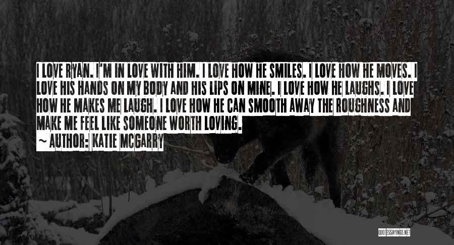 Katie McGarry Quotes: I Love Ryan. I'm In Love With Him. I Love How He Smiles. I Love How He Moves. I Love