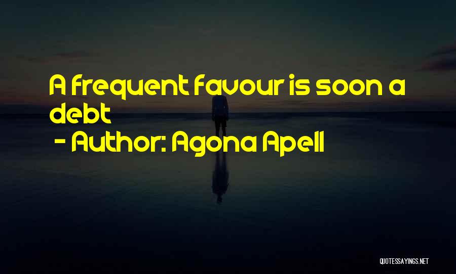 Agona Apell Quotes: A Frequent Favour Is Soon A Debt