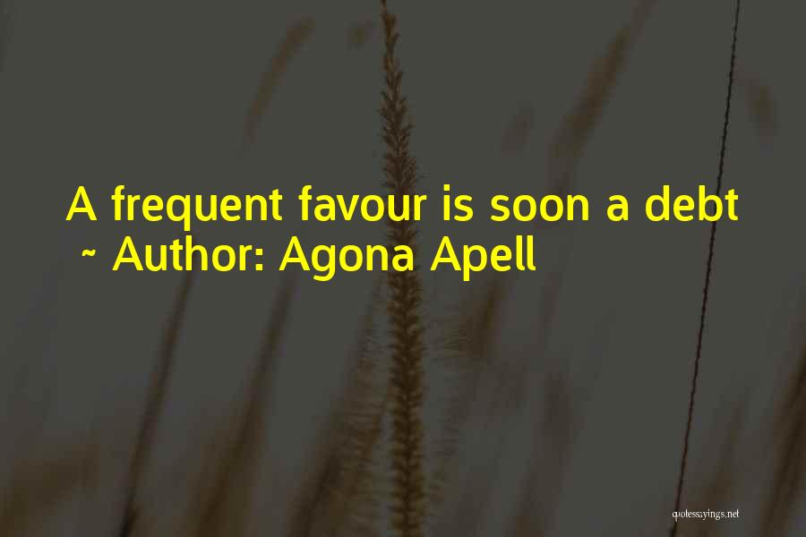 Agona Apell Quotes: A Frequent Favour Is Soon A Debt