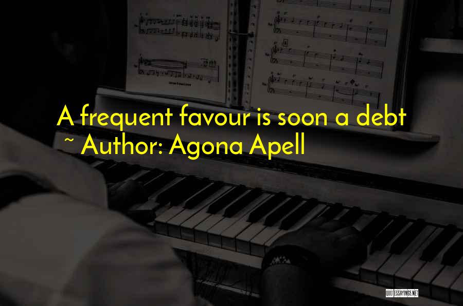 Agona Apell Quotes: A Frequent Favour Is Soon A Debt