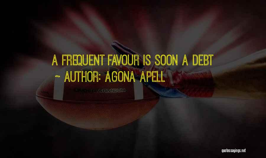 Agona Apell Quotes: A Frequent Favour Is Soon A Debt